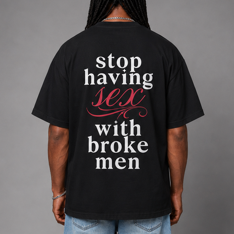 Stop Having Sex With Broke Men T-Shirt — Back Main
